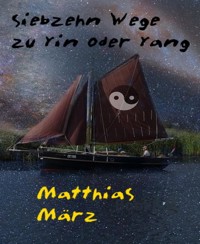 Siebzehn Wege zu Yin oder Yang - Matthias März - E-Book