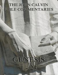 John Calvin's Commentaries On Genesis 1-23 - John Calvin - E-Book