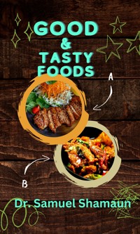 Good and Tasty Foods - Dr. Samuel Shamaun - E-Book