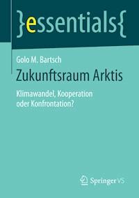 Zukunftsraum Arktis - Golo M. Bartsch - E-Book
