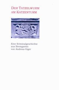 Der Tatzelwurm am Katzenturm - Eine Kriminalgeschichte aus Bremgarten - Andreas Giger - E-Book