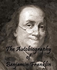 The Autobiography of Benjamin Franklin - Benjamin Franklin - E-Book
