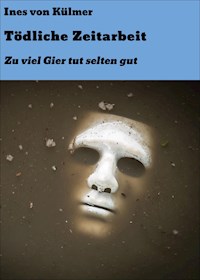 Tödliche Zeitarbeit - Ines von Külmer - E-Book