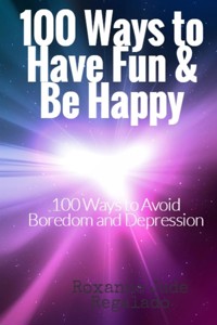 100  Ways To Have Fun and Be Happy - Roxanne Jade Regalado - E-Book