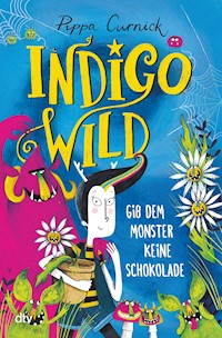 Indigo Wild – Gib dem Monster keine Schokolade - Pippa Curnick - E-Book