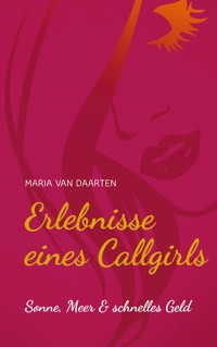 Erlebnisse eines Callgirls - Maria van Daarten - E-Book