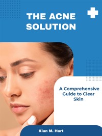 The Acne Solution - Kian M. Hart - E-Book