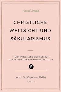 Christliche Weltsicht und Säkularismus - Hanniel Strebel - E-Book