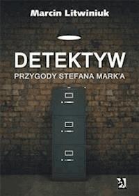 Detektyw: Przygody Stefana Mark'a - Marcin Litwiniuk - E-Book
