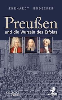 Preußen und die Wurzeln des Erfolgs - Ehrhardt Bödecker - E-Book