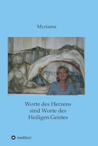 Worte des Herzens sind Worte des Heiligen Geistes - - Myriama - E-Book