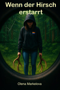Wenn der Hirsch erstarrt - Olena Markelova - E-Book