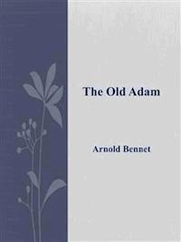 The Old Adam - Arnold Bennet - E-Book