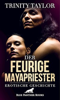 Der feurige Mayapriester | Erotische Geschichte - Trinity Taylor - E-Book
