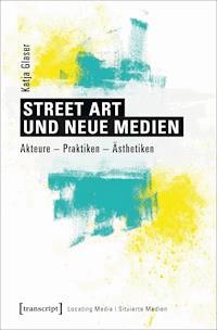 Street Art und neue Medien - Katja Glaser - E-Book