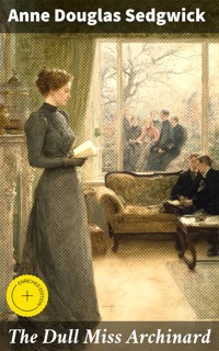 The Dull Miss Archinard - Anne Douglas Sedgwick - E-Book