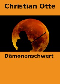 Dämonenschwert - Christian Otte - E-Book