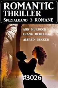 Romantic Thriller Spezialband 3026 - 3 Romane - Alfred Bekker - E-Book