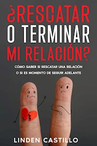¿Rescatar o Terminar mi Relación? - Linden Castillo - E-Book