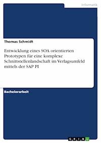 Entwicklung eines SOA orientierten Prototypen für eine komplexe Schnittstellenlandschaft im Verlagsumfeld mittels der SAP PI - Thomas Schmidt - E-Book