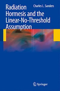 Radiation Hormesis and the Linear-No-Threshold Assumption - Charles L. Sanders - E-Book