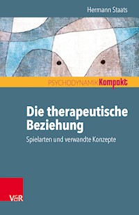 Die therapeutische Beziehung – Spielarten und verwandte Konzepte - Hermann Staats - E-Book
