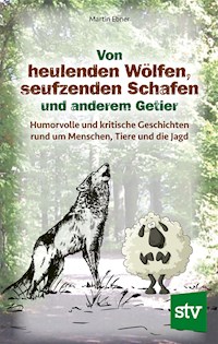 Von heulenden Wölfen, seufzenden Schafen & anderem Getier - Martin Ebner - E-Book