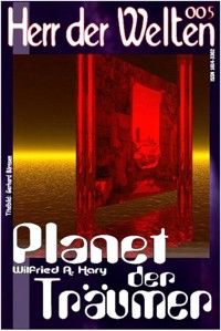 HERR DER WELTEN 005: Planet der Träumer - Wilfried A. Hary - E-Book