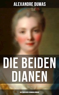 Die beiden Dianen: Historischer Kriminalroman - Dumas Alexandre - E-Book