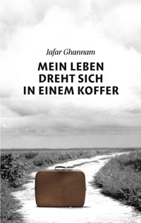 Mein Leben dreht sich in einem Koffer - Jafar Ghannam - E-Book