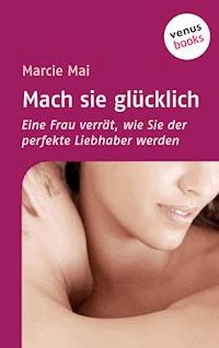 Mach sie glücklich - Marcie Mai - E-Book