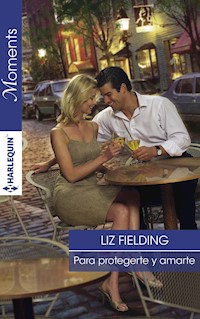 Para protegerte y amarte - Liz Fielding - E-Book