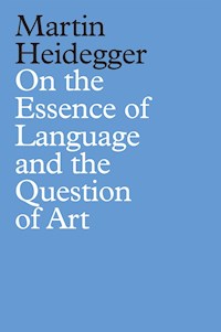 On the Essence of Language and the Question of Art - Martin Heidegger - E-Book