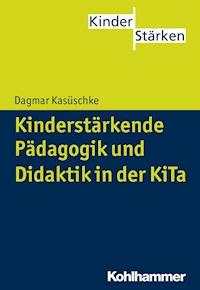Kinderstärkende Pädagogik und Didaktik in der KiTa - Dagmar Kasüschke - E-Book