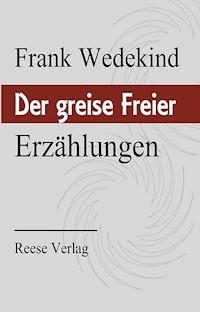 Der greise Freier - Frank Wedekind - E-Book