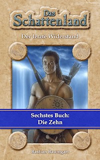 Das Schattenland - Der letzte Widerstand (6. Buch): Die Zehn - Bastian Baumgart - E-Book