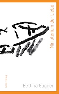 Ministerium der Liebe - Bettina Gugger - E-Book