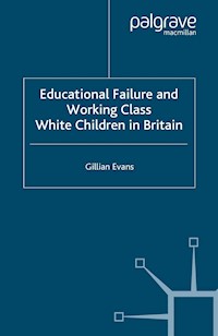 Educational Failure and Working Class White Children in Britain - G. Evans - E-Book