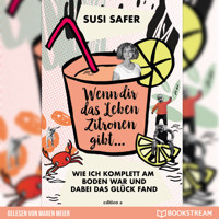 Wenn dir das Leben Zitronen gibt - Wie ich komplett am Boden war und dabei das Glück fand (Ungekürzt) - Susi Safer - Hörbuch