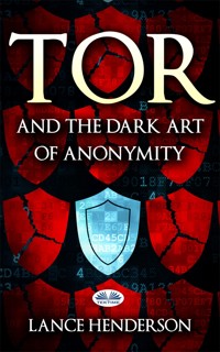Tor And The Dark Art Of Anonymity - Lance Henderson - E-Book