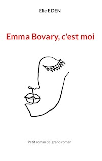 Emma Bovary, c'est moi - Elie Eden - E-Book