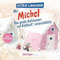 Als Michel "Das große Aufräumen von Katthult" veranstaltete - Astrid Lindgren - Hörbuch