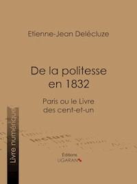 De la politesse en 1832 - Etienne-Jean Delécluze - E-Book