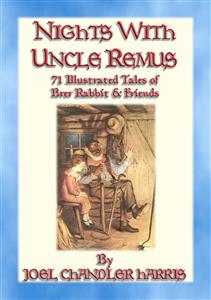 NIGHTS WITH UNCLE REMUS - 71 Illustrated tales narrated by Uncle Remus - Joel Chandler Harris - E-Book