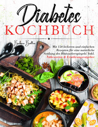 Diabetes Kochbuch – 150 einfache & leckere Rezepte für eine ausgewogene, blutzuckerfreundliche Ernährung - Barbara Brallen - E-Book