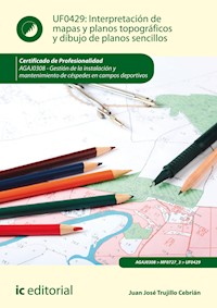 Interpretación de mapas y planos topográficos y dibujo de planos sencillos. AGAJ0308 - Juan José Trujillo Cebrián - E-Book