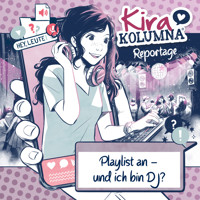 Kira Kolumna, Kira Kolumna Reportage, Playlist an - und ich bin DJ? - Anna Grünert - Hörbuch