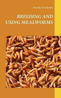 Breeding and using mealworms - Monika Koeckeritz - E-Book