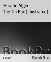 The Tin Box (Illustrated) - Horatio Alger - E-Book
