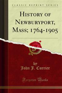 History of Newburyport, Mass; 1764-1905 - John J. Currier - E-Book